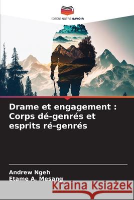 Drame et engagement: Corps d?-genr?s et esprits r?-genr?s Andrew Ngeh Etame A 9786207514809