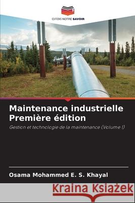 Maintenance industrielle Premi?re ?dition Osama Mohammed E. S. Khayal 9786207515059 Editions Notre Savoir