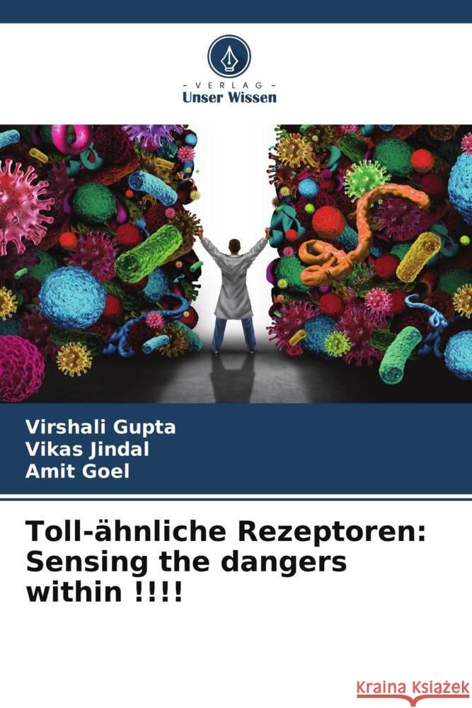 Toll-?hnliche Rezeptoren: Sensing the dangers within !!!! Virshali Gupta Vikas Jindal Amit Goel 9786207515202 Verlag Unser Wissen