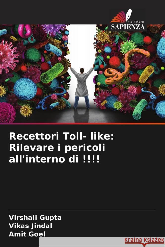 Recettori Toll- like: Rilevare i pericoli all'interno di !!!! Virshali Gupta Vikas Jindal Amit Goel 9786207515233 Edizioni Sapienza