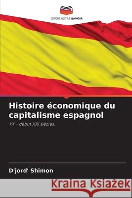 Histoire ?conomique du capitalisme espagnol D'Jord' Shimon 9786207516612 Editions Notre Savoir