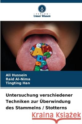 Untersuchung verschiedener Techniken zur ?berwindung des Stammelns / Stotterns Ali Hussein Raid Al-Nima Tingting Han 9786207516643 Verlag Unser Wissen