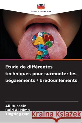 Etude de diff?rentes techniques pour surmonter les b?gaiements / bredouillements Ali Hussein Raid Al-Nima Tingting Han 9786207516667 Editions Notre Savoir