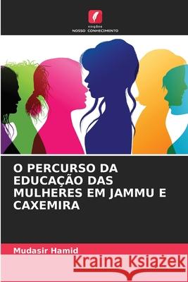 O Percurso Da Educa??o Das Mulheres Em Jammu E Caxemira Mudasir Hamid 9786207516728