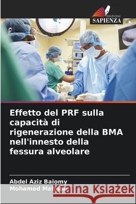 Effetto del PRF sulla capacit? di rigenerazione della BMA nell'innesto della fessura alveolare Abdel Aziz Baiomy Mohamed Mahgob 9786207517695 Edizioni Sapienza