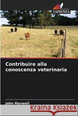 Contribuire alla conoscenza veterinaria John Maxwell 9786207517817