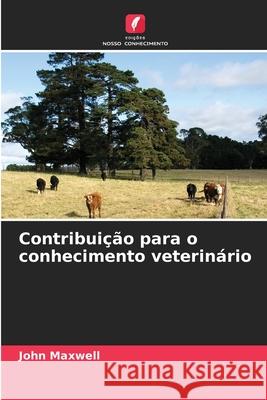 Contribui??o para o conhecimento veterin?rio John Maxwell 9786207517824 Edicoes Nosso Conhecimento