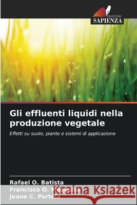 Gli effluenti liquidi nella produzione vegetale Rafael O. Batista Francisco O. Mesquita Jeane C. Portela 9786207518135