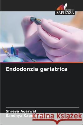 Endodonzia geriatrica Shreya Agarwal Sandhya Kapoo 9786207518951 Edizioni Sapienza