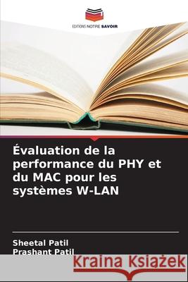 ?valuation de la performance du PHY et du MAC pour les syst?mes W-LAN Sheetal Patil Prashant Patil 9786207519071 Editions Notre Savoir