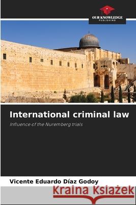 International criminal law Vicente Eduardo D?a 9786207519484 Our Knowledge Publishing