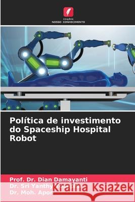 Pol?tica de investimento do Spaceship Hospital Robot Prof Dian Damayanti Sri Yanthy Yosepha Moh Apon 9786207519576