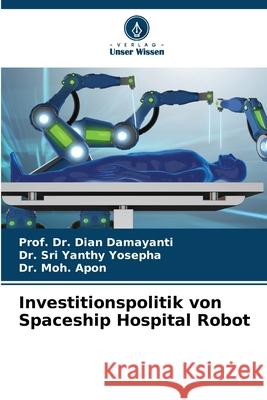 Investitionspolitik von Spaceship Hospital Robot Prof Dian Damayanti Sri Yanthy Yosepha Moh Apon 9786207519590