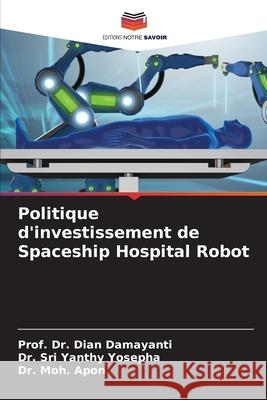 Politique d'investissement de Spaceship Hospital Robot Prof Dian Damayanti Sri Yanthy Yosepha Moh Apon 9786207519613