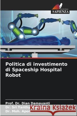 Politica di investimento di Spaceship Hospital Robot Prof Dian Damayanti Sri Yanthy Yosepha Moh Apon 9786207519620