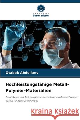 Hochleistungsf?hige Metall-Polymer-Materialien Otabek Abdullaev 9786207519941