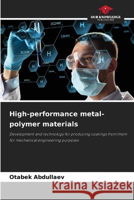 High-performance metal-polymer materials Otabek Abdullaev 9786207519958