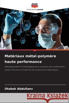 Mat?riaux m?tal-polym?re haute performance Otabek Abdullaev 9786207519972