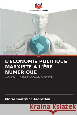 L'?conomie Politique Marxiste ? l'?re Num?rique Mario Gonz?le 9786207520022