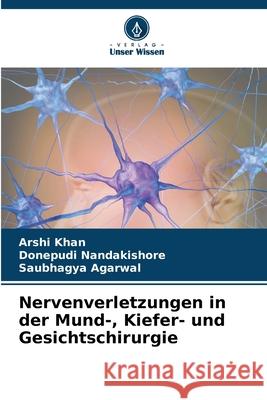 Nervenverletzungen in der Mund-, Kiefer- und Gesichtschirurgie Arshi Khan Donepudi Nandakishore Saubhagya Agarwal 9786207520060 Verlag Unser Wissen