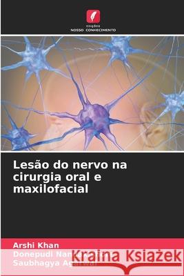 Les?o do nervo na cirurgia oral e maxilofacial Arshi Khan Donepudi Nandakishore Saubhagya Agarwal 9786207520091 Edicoes Nosso Conhecimento