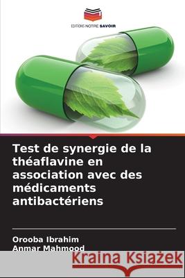 Test de synergie de la th?aflavine en association avec des m?dicaments antibact?riens Orooba Ibrahim Anmar Mahmood 9786207520381