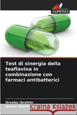 Test di sinergia della teaflavina in combinazione con farmaci antibatterici Orooba Ibrahim Anmar Mahmood 9786207520404