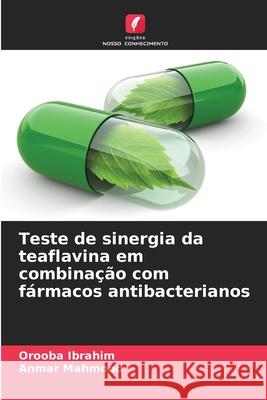 Teste de sinergia da teaflavina em combina??o com f?rmacos antibacterianos Orooba Ibrahim Anmar Mahmood 9786207520411