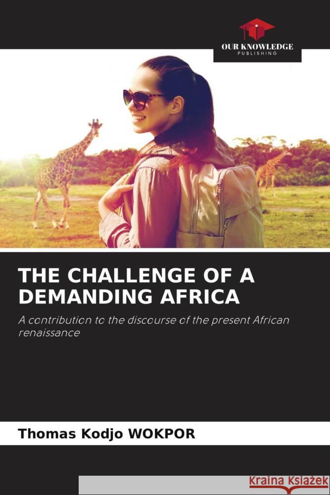 The Challenge of a Demanding Africa Thomas Kodjo Wokpor 9786207520671 Our Knowledge Publishing