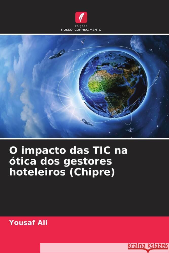 O impacto das TIC na ?tica dos gestores hoteleiros (Chipre) Yousaf Ali 9786207521012 Edicoes Nosso Conhecimento