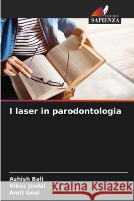 I laser in parodontologia Ashish Bali Vikas Jindal Amit Goel 9786207521531 Edizioni Sapienza