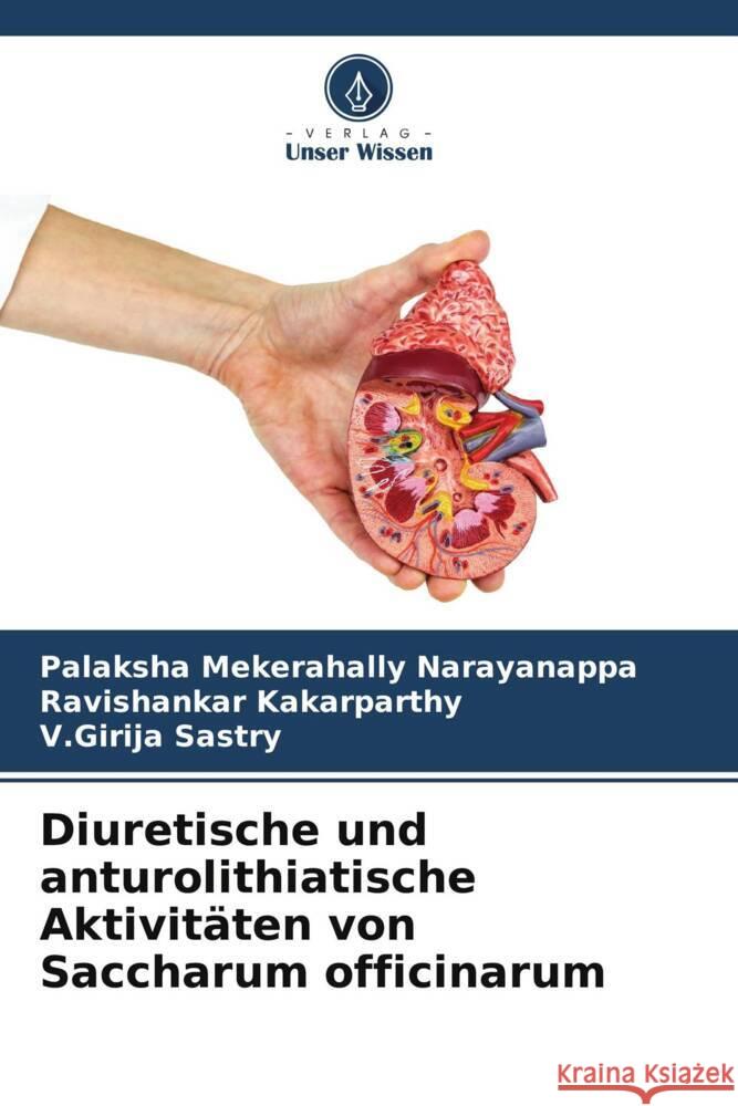 Diuretische und anturolithiatische Aktivit?ten von Saccharum officinarum Palaksha Mekerahall Ravishankar Kakarparthy V. Girija Sastry 9786207521562