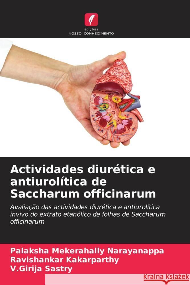 Actividades diur?tica e antiurol?tica de Saccharum officinarum Palaksha Mekerahall Ravishankar Kakarparthy V. Girija Sastry 9786207521609