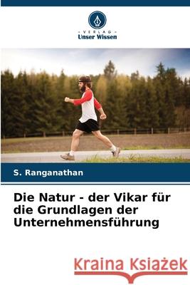 Die Natur - der Vikar f?r die Grundlagen der Unternehmensf?hrung S. Ranganathan 9786207521654 Verlag Unser Wissen