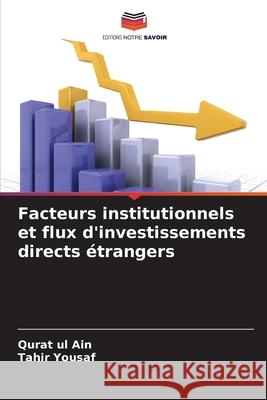 Facteurs institutionnels et flux d'investissements directs ?trangers Qurat Ul Ain Tahir Yousaf 9786207521838 Editions Notre Savoir