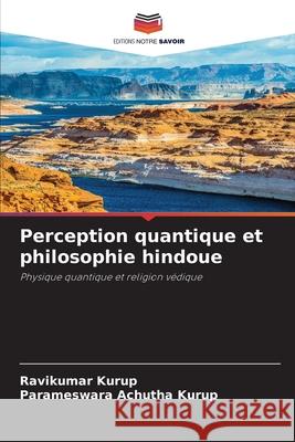 Perception quantique et philosophie hindoue Ravikumar Kurup Parameswara Achuth 9786207521883 Editions Notre Savoir