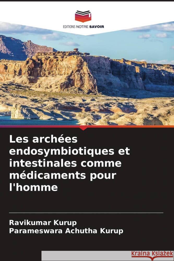 Les arch?es endosymbiotiques et intestinales comme m?dicaments pour l'homme Ravikumar Kurup Parameswara Achuth 9786207522040 Editions Notre Savoir