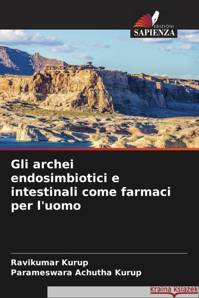 Gli archei endosimbiotici e intestinali come farmaci per l'uomo Ravikumar Kurup Parameswara Achuth 9786207522071 Edizioni Sapienza