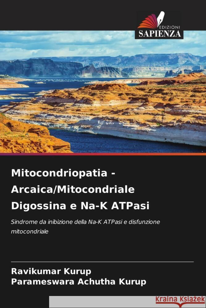 Mitocondriopatia - Arcaica/Mitocondriale Digossina e Na-K ATPasi Ravikumar Kurup Parameswara Achuth 9786207522422 Edizioni Sapienza