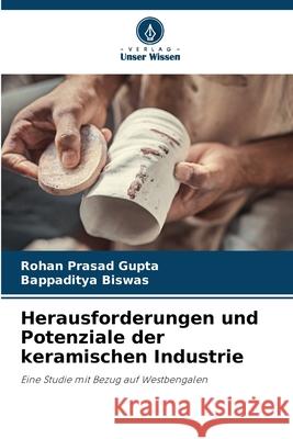 Herausforderungen und Potenziale der keramischen Industrie Rohan Prasad Gupta Bappaditya Biswas 9786207522439