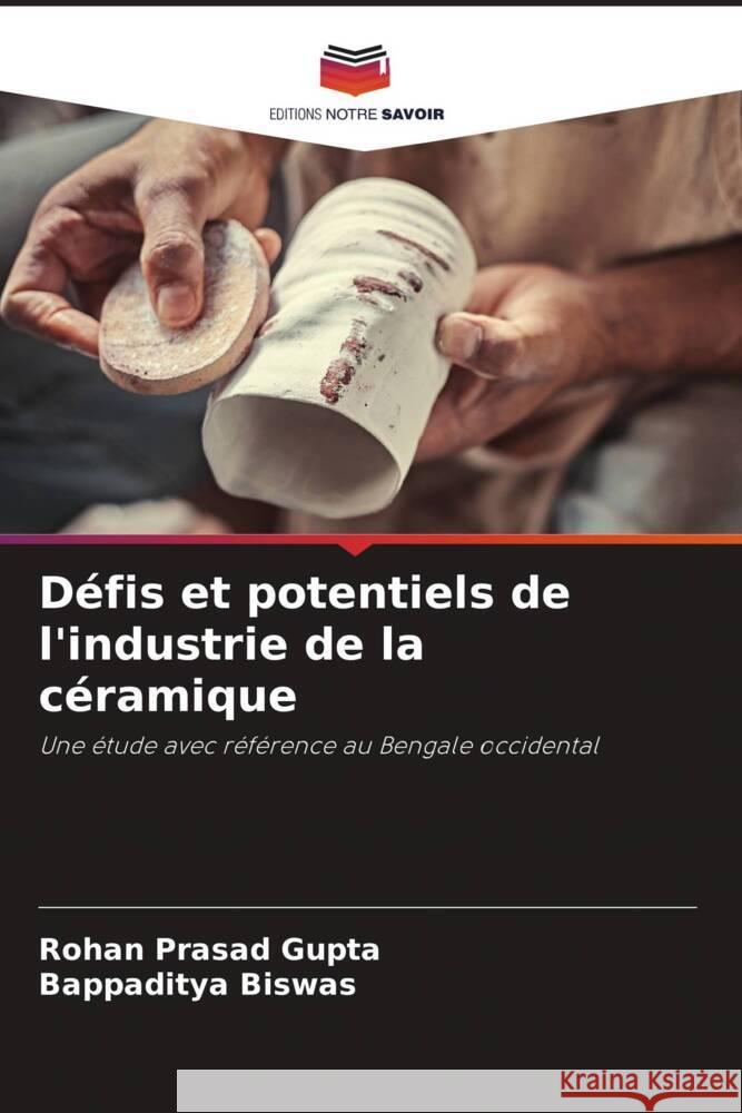 D?fis et potentiels de l'industrie de la c?ramique Rohan Prasad Gupta Bappaditya Biswas 9786207522460