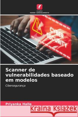 Scanner de vulnerabilidades baseado em modelos Priyanka Halle 9786207522569