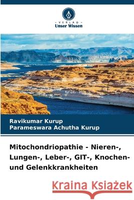 Mitochondriopathie - Nieren-, Lungen-, Leber-, GIT-, Knochen- und Gelenkkrankheiten Ravikumar Kurup Parameswara Achuth 9786207522620 Verlag Unser Wissen