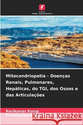 Mitocondriopatia - Doen?as Renais, Pulmonares, Hep?ticas, do TGI, dos Ossos e das Articula??es Ravikumar Kurup Parameswara Achuth 9786207522743 Edicoes Nosso Conhecimento