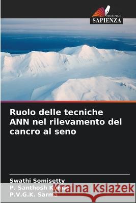 Ruolo delle tecniche ANN nel rilevamento del cancro al seno Swathi Somisetty P. Santhos P. V. G. K. Sarma 9786207522910 Edizioni Sapienza