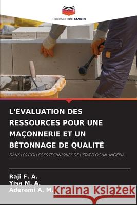 L'ÉVALUATION DES RESSOURCES POUR UNE MAÇONNERIE ET UN BÉTONNAGE DE QUALITÉ F. A., Raji, M. A., Yisa, A. M., Aderemi 9786207522972