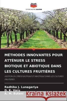 M?thodes Innovantes Pour Att?nuer Le Stress Biotique Et Abiotique Dans Les Cultures Fruiti?res Radhika J. Lunagariya D. K. Varu A. M. Butani 9786207523061 Editions Notre Savoir