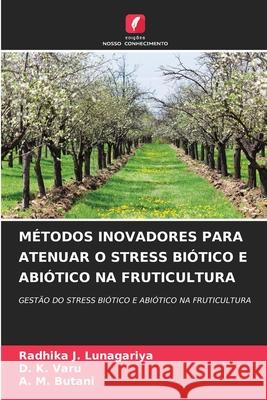 M?todos Inovadores Para Atenuar O Stress Bi?tico E Abi?tico Na Fruticultura Radhika J. Lunagariya D. K. Varu A. M. Butani 9786207523092