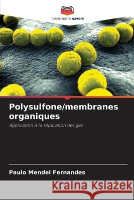 Polysulfone/membranes organiques Paulo Mendel Fernandes 9786207523450