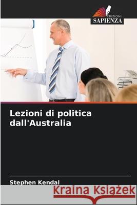 Lezioni di politica dall'Australia Stephen Kendal 9786207524174